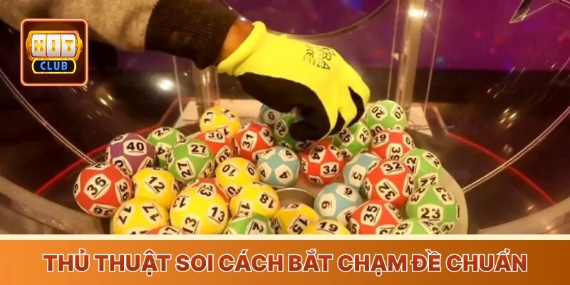 Thủ thuật soi cách bắt đề chạm đề chuẩn