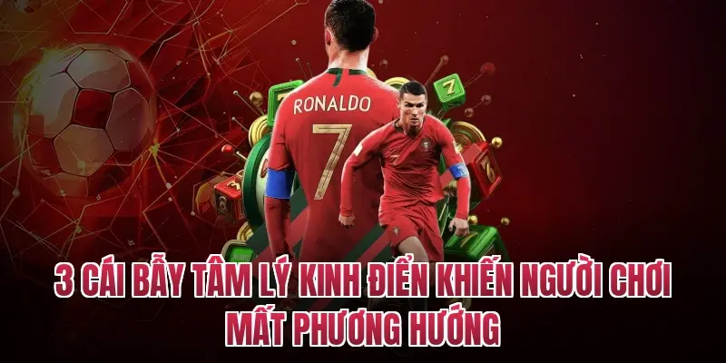 3 Cái bẫy tâm lý kinh điển khiến người chơi mất phương hướng