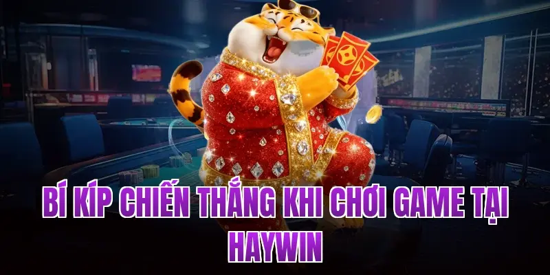 Bí kíp chiến thắng khi chơi game tại Haywin