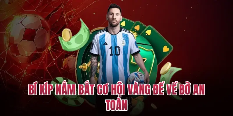 Bí kíp nắm bắt cơ hội vàng để về bờ an toàn