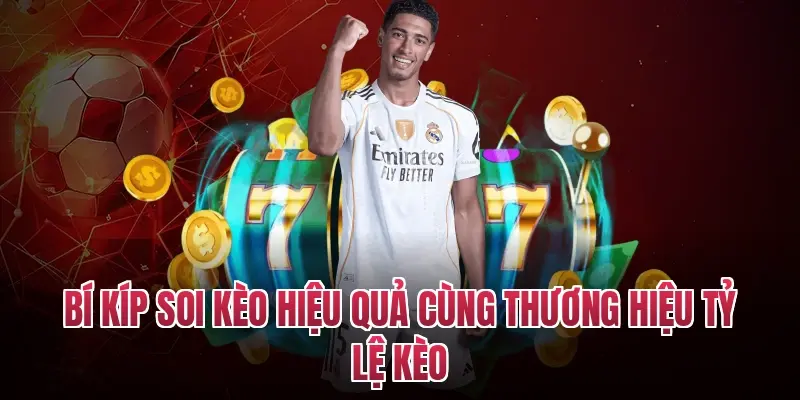 Bí kíp soi kèo hiệu quả cùng thương hiệu tỷ lệ kèo