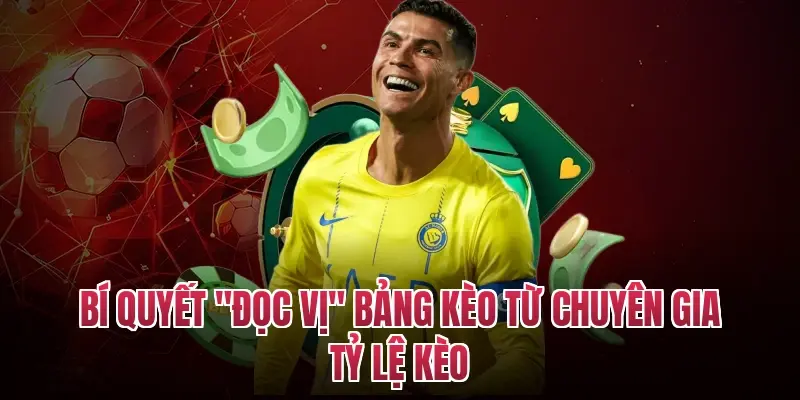 Bí quyết "đọc vị" bảng kèo từ chuyên gia tỷ lệ kèo