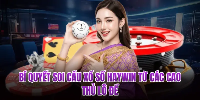 Bí quyết soi cầu Xổ số Haywin từ các cao thủ lô đề