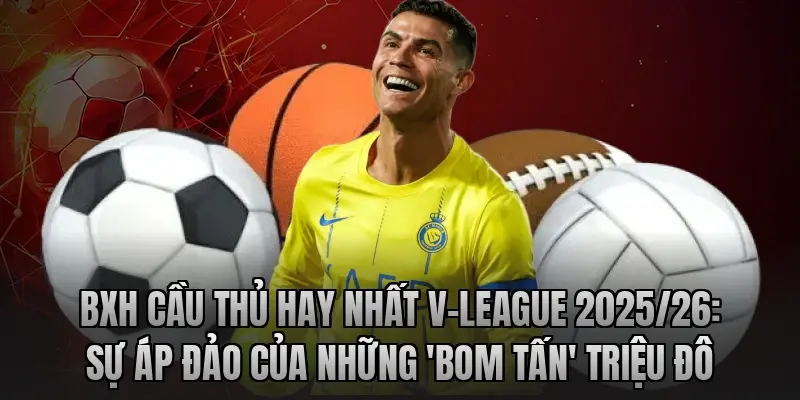 BXH cầu thủ hay nhất V-League 2025/26: Sự áp đảo của những 'bom tấn' triệu đô