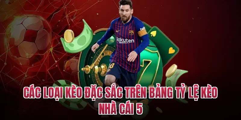 Các loại kèo đặc sắc trên bảng tỷ lệ kèo nhà cái 5