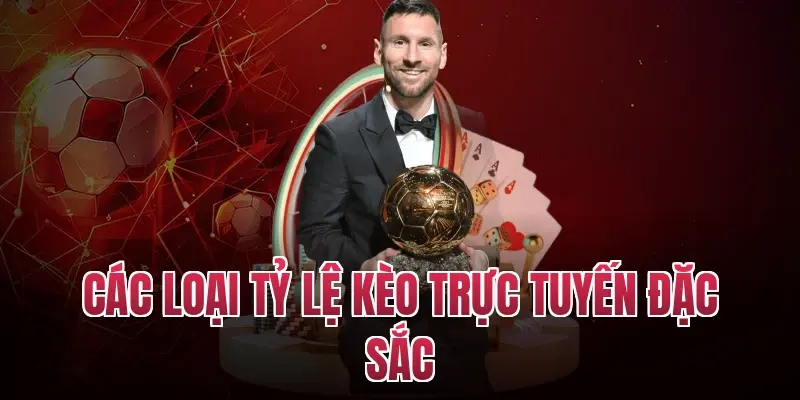 Các loại tỷ lệ kèo trực tuyến đặc sắc