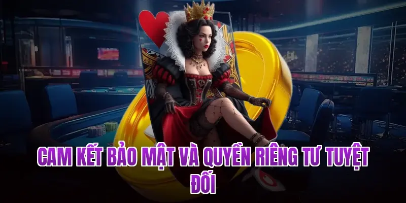 Cam kết bảo mật và quyền riêng tư tuyệt đối