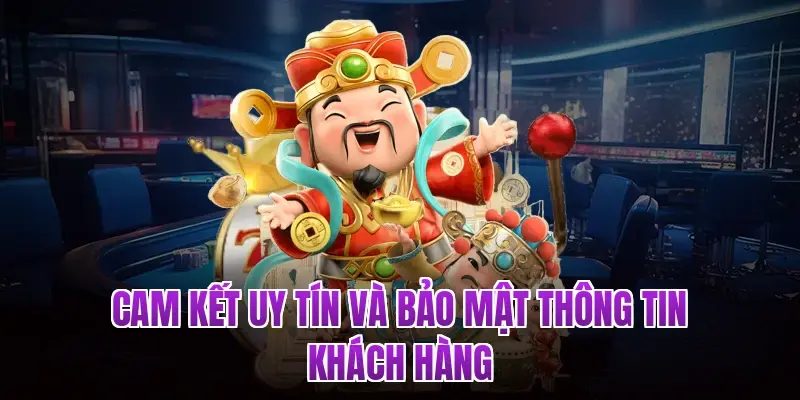 Cam kết uy tín và bảo mật thông tin khách hàng