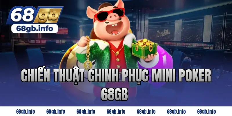 Chiến Thuật Chinh Phục Mini Poker 68GB 