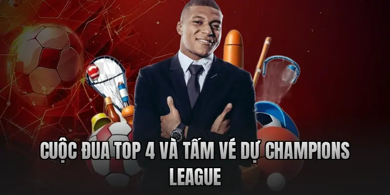 Cuộc đua Top 4 và tấm vé dự Champions League