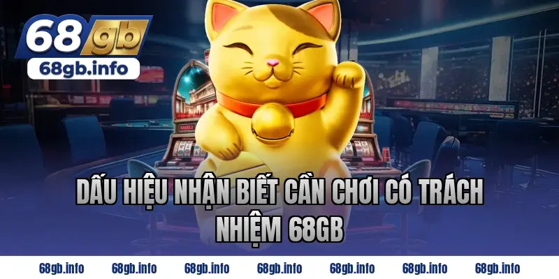 Dấu Hiệu Nhận Biết Cần Chơi Có Trách Nhiệm 68GB
