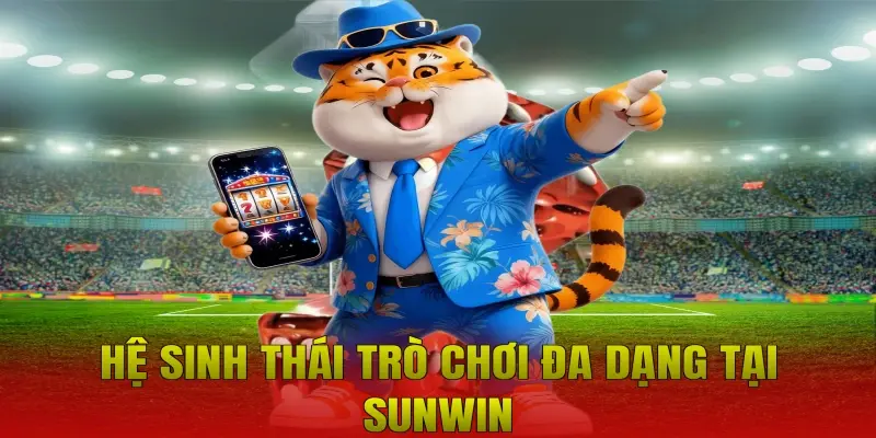 Hệ sinh thái trò chơi đa dạng tại Sunwin
