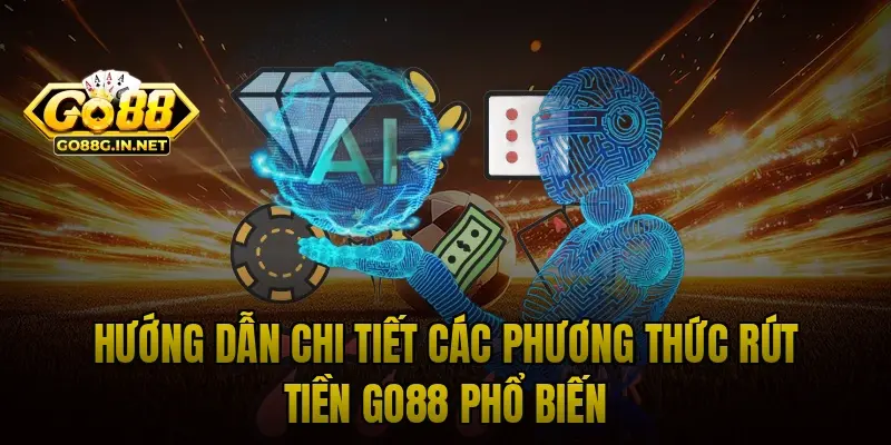 Hướng dẫn chi tiết các phương thức rút tiền Go88 phổ biến