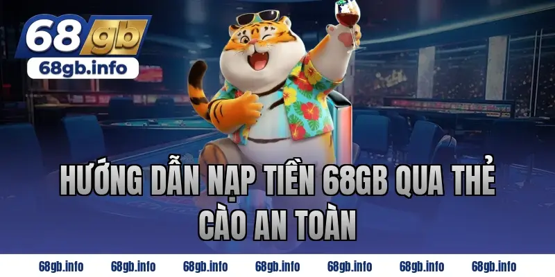 Hướng dẫn nạp tiền 68GB qua thẻ cào an toàn
