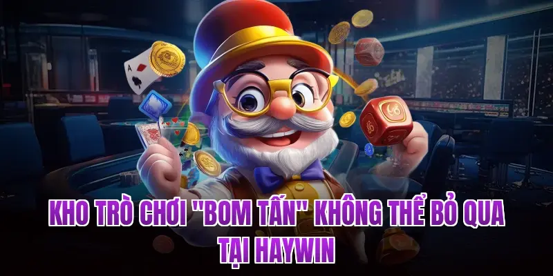 Kho trò chơi "bom tấn" không thể bỏ qua tại Haywin