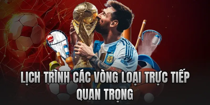 Lịch trình các vòng loại trực tiếp quan trọng