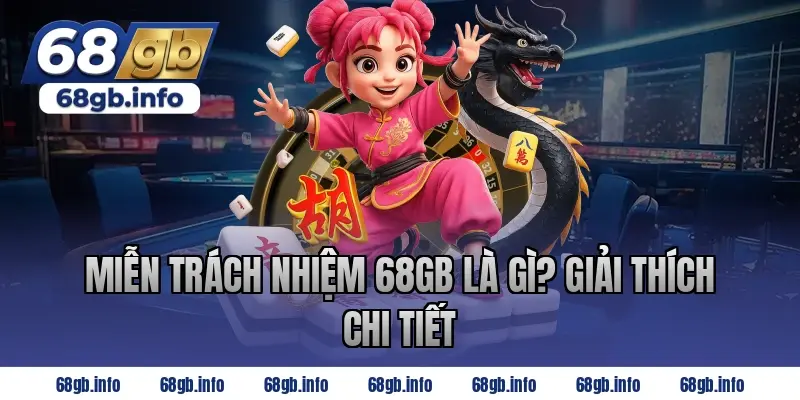 Miễn trách nhiệm 68GB là gì? Giải thích chi tiết