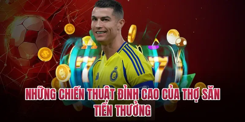 Những chiến thuật đỉnh cao của thợ săn tiền thưởng