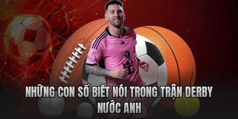 Những con số biết nói trong trận Derby nước Anh