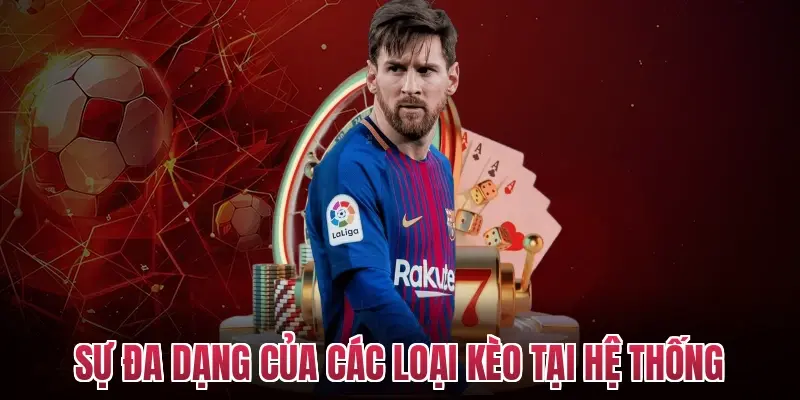 Sự đa dạng của các loại kèo tại hệ thống