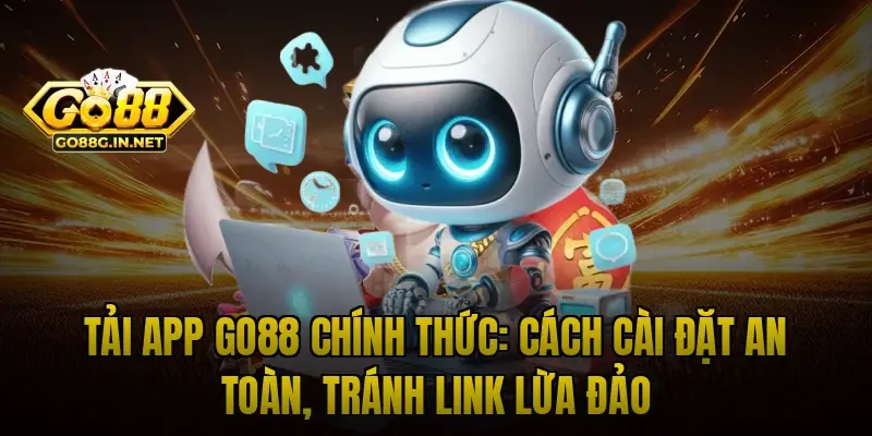 Tải App Go88 Chính Thức: Cách Cài Đặt An Toàn, Tránh Link Lừa Đảo