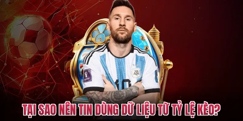 Tại sao nên tin dùng dữ liệu từ tỷ lệ kèo?