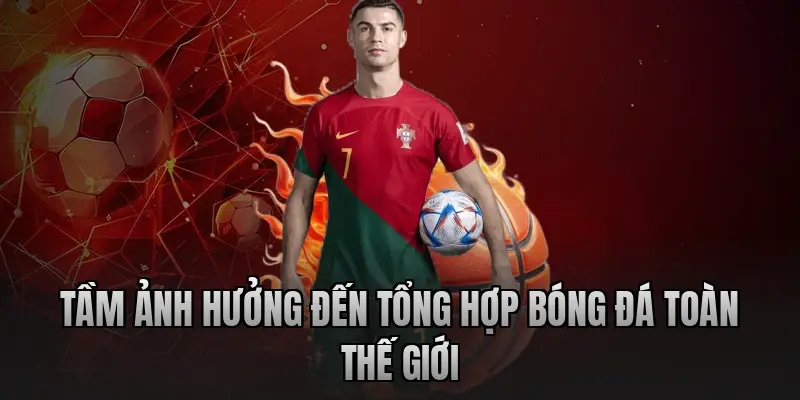 Tầm ảnh hưởng đến tổng hợp bóng đá toàn thế giới