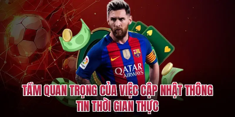 Tầm quan trọng của việc cập nhật thông tin thời gian thực
