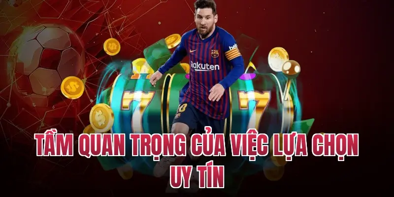 Tầm quan trọng của việc lựa chọn uy tín