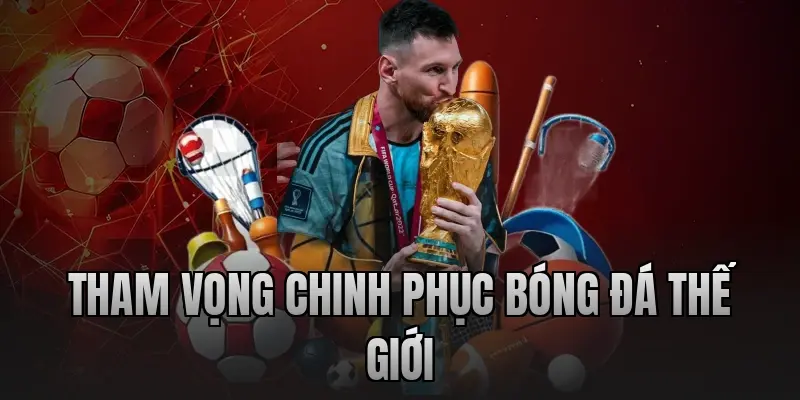 Tham vọng chinh phục bóng đá thế giới