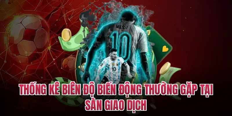 Thống kê biên độ biến động thường gặp tại sàn giao dịch