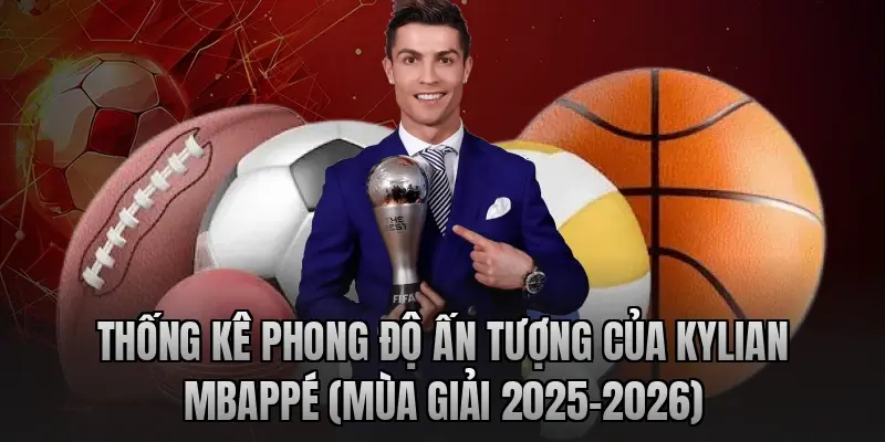 Thống kê phong độ ấn tượng của Kylian Mbappé (Mùa giải 2025-2026)
