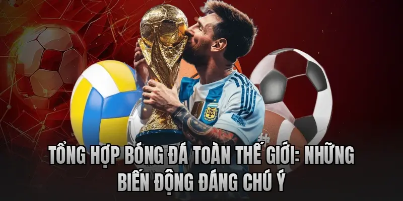 Tổng hợp bóng đá toàn thế giới: Những biến động đáng chú ý