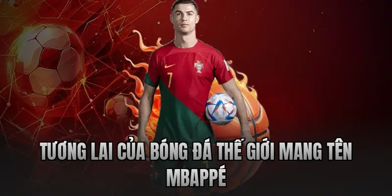 Tương lai của bóng đá thế giới mang tên Mbappé