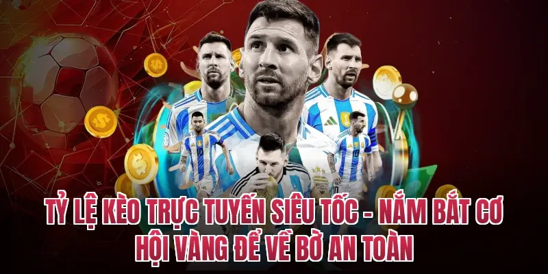 Tỷ Lệ Kèo Trực Tuyến Siêu Tốc – Nắm Bắt Cơ Hội Vàng Để Về Bờ An Toàn