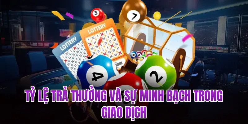 Tỷ lệ trả thưởng và sự minh bạch trong giao dịch