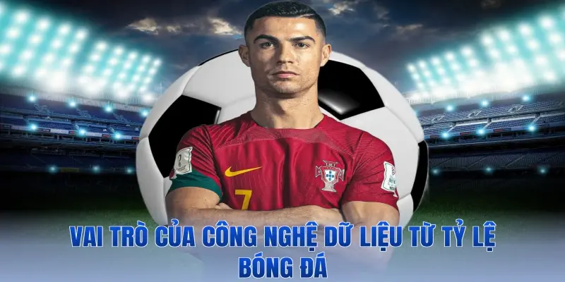 Vai trò của công nghệ dữ liệu từ Tỷ lệ bóng đá