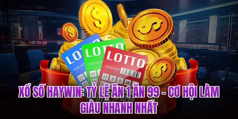 Xổ Số HAYWIN: Tỷ Lệ Ăn 1 Ăn 99 – Cơ Hội Làm Giàu Nhanh Nhất