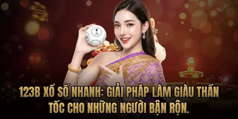123B Xổ số nhanh: Giải pháp làm giàu thần tốc cho những người bận rộn.