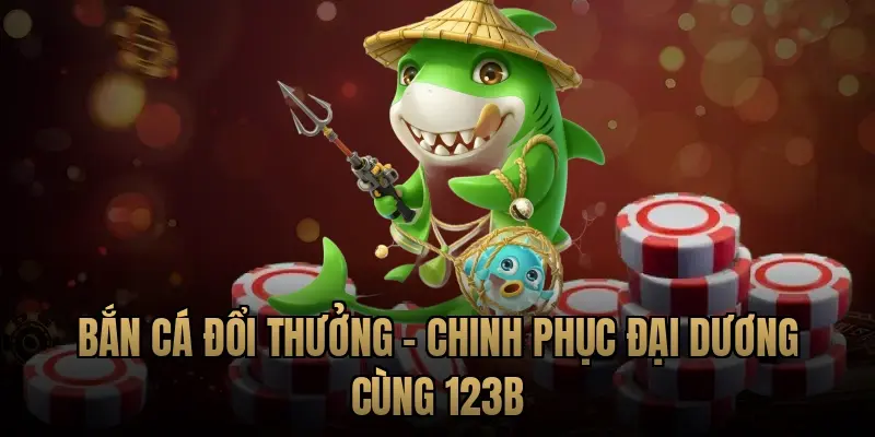 Bắn cá đổi thưởng – Chinh phục đại dương cùng 123B