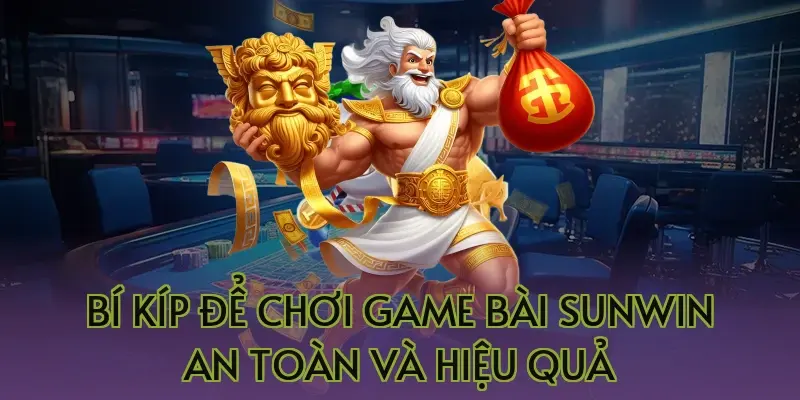 Bí kíp để chơi game bài Sunwin an toàn và hiệu quả