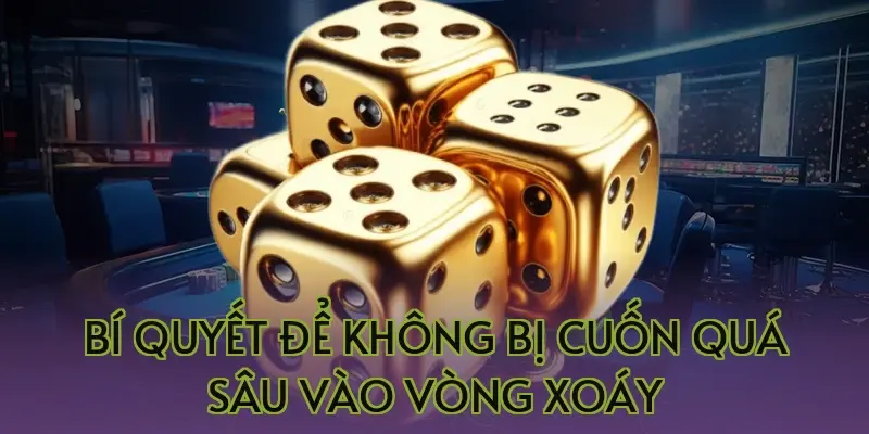 Bí quyết để không bị cuốn quá sâu vào vòng xoáy