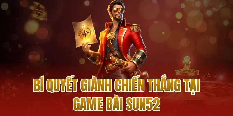 Bí quyết giành chiến thắng tại game bài sun52