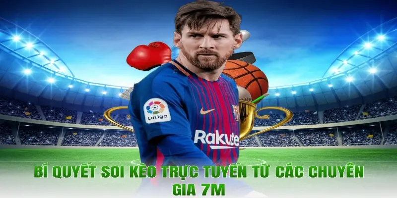 Bí quyết soi kèo trực tuyến từ các chuyên gia 7m