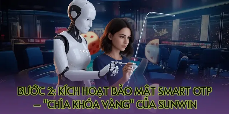 Bước 2: Kích hoạt bảo mật Smart OTP – "Chìa khóa vàng" của Sunwin