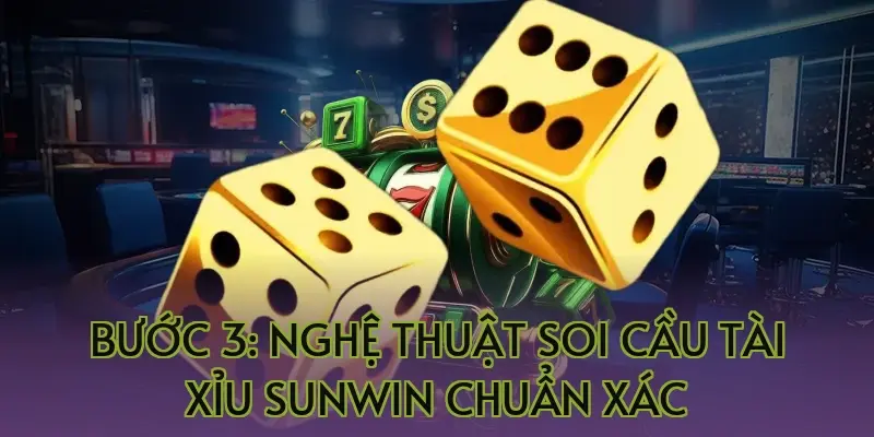 Bước 3: Nghệ thuật soi cầu tài xỉu Sunwin chuẩn xác