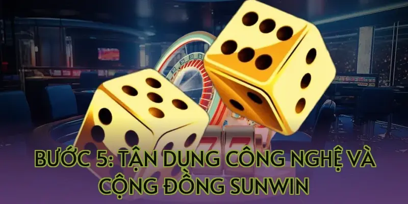 Bước 5: Tận dụng công nghệ và cộng đồng Sunwin