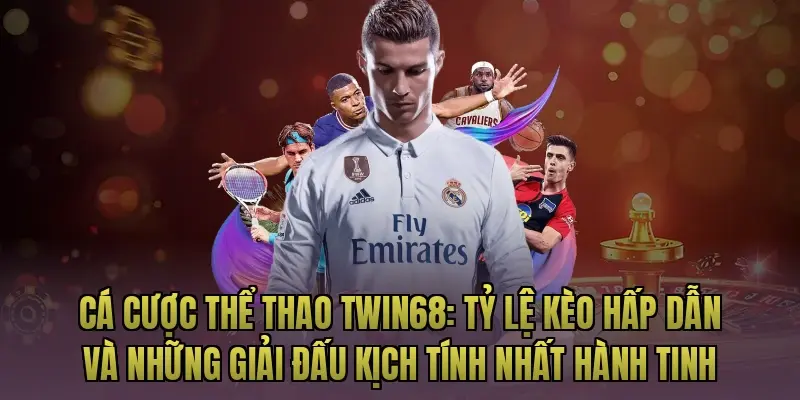 Cá cược thể thao Twin68: Tỷ lệ kèo hấp dẫn và những giải đấu kịch tính nhất hành tinh