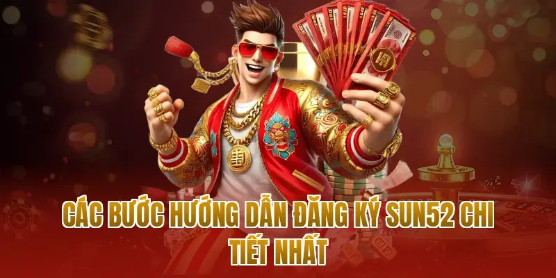 Các bước hướng dẫn đăng ký sun52 chi tiết nhất