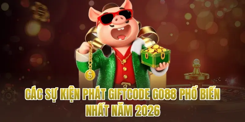 Các sự kiện phát Giftcode go88 phổ biến nhất năm 2026